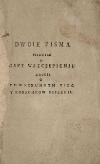 Dwoie pisma, pierwsze o ospy wszczepieniu, drugie o powszechnym zioł y korzonkow suszeniu. przez Jana Jerzego Eissena [...] w roku 1773. z niemieckiego przetłumaczone