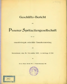 Geschäfts-Bericht Posener Spritactiengesellschaft für die einunddreissigste ordentliche Generalversammlung am Sonnabend, den 25. November 1905.