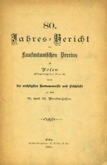 80 Jahresbericht des Kaufm&auml;nnischen Vereins zu Posen (Eingetragener Verein) sowie die wichstigsten Vorkommnisse und Veschl&uuml;sse aus dem 78. und 79. Vereinsjahre.