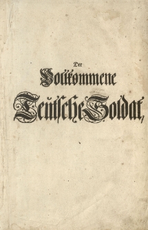 Der vollkommene teutsche Soldat, welcher die gantze Kriegs-Wissenschafft, insonderheit was bey der Infanterie vorkommt, ordentlich und deutlich vortr&auml;gt [...] Nebst einem Anhange von gelehrten Soldaten, Adel und Ritter-Stande [...] Mit vielen [...] Rissen und Kupffern erl&auml;utert von Hanns Friedrich von Fleming [...]