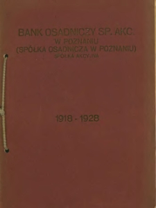 Sprawozdanie z okresu dziesięciolecia działalności Banku Osadniczego Sp. Akc. w Poznaniu: 1918-1928.