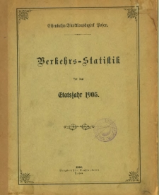 Verkehrs-Statistik des Bezirks der K&ouml;niglichen Eisenbahn-Direktion zu Posen f&uuml;r das Jahr 1905.
