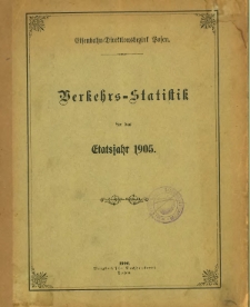 Verkehrs-Statistik des Bezirks der Königlichen Eisenbahn-Direktion zu Posen für das Jahr 1905.