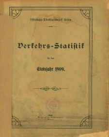 Verkehrs-Statistik des Bezirks der K&ouml;niglichen Eisenbahn-Direktion zu Posen f&uuml;r das Jahr 1909.