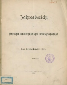 Jahresbericht der Posenschen landwirtschaftlichen Berufsgenossenschaft für das Geschäftsjahr 1908.