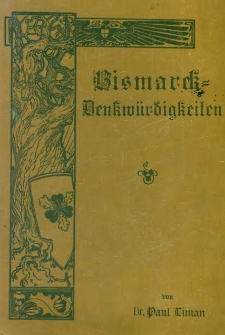 Bismarck-Denkw&uuml;rdigkeiten aus seinen Briefen: Reden und letzen Kundgebungen, sowie nach pers&ouml;nlichen Erinnerungen