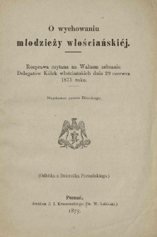 O wychowaniu młodzieży włosciańskiej: rozprawa czytana na walnem zebraniu Delegat&oacute;w K&oacute;łek włościańskich dnia 29 czerwca 1875 roku napisana przez Rivolego