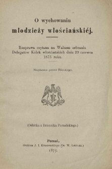 O wychowaniu młodzieży włosciańskiej: rozprawa czytana na walnem zebraniu Delegatów Kółek włościańskich dnia 29 czerwca 1875 roku napisana przez Rivolego