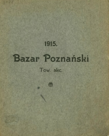 Sprawozdanie Bazaru Poznańskiego Tow. akc. z czynności w roku 1915.