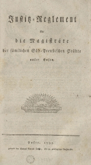 Justitz-Reglement f&uuml;r die Magistr&auml;te der s&auml;mtlichen S&uuml;d-Preussischen St&auml;dte auser Posen