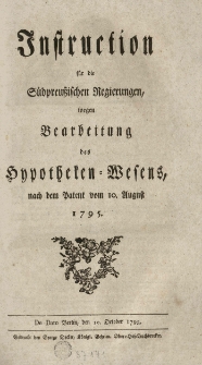 Instruction f&uuml;r die S&uuml;dpreussischen Regierungen wegen Bearbeitung des Hypotheken-Wesens, nach dem Patent vom 10 August 1795