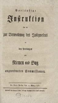 Vorl&auml;ufige Instruktion f&uuml;r die zur Verwaltung des Justizwesens in den Provinzen am Niemen und Bug angeordneten Commissionen