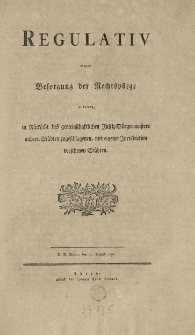 Regulativ wegen Besorgung der Rechtspflege in denen in R&uuml;cksicht des [...] Justiz-B&uuml;rgermeisters andern St&auml;dten zugeschlagenen [...] mit eigener Jurisdiction versehenen St&auml;dten