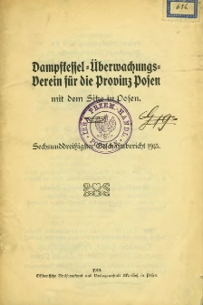 Dampfkessel-Überwachungs-Verein für die Provinz Posen mit dem Sitze in Posen : Sechsunddreiszigster Geschäftsbericht 1913.