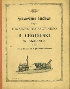 Sprawozdanie handlowe fabryki Towarzystwa Akcyjnego H. Cegielski w Poznaniu za czas od 1-go stycznia do 31-go grudnia 1909 roku.