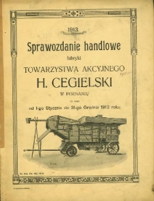 Sprawozdanie handlowe fabryki Towarzystwa Akcyjnego H. Cegielski w Poznaniu za czas od 1-go stycznia do 31-go grudnia 1913 roku.
