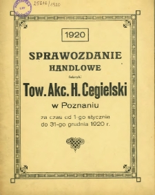 Sprawozdanie handlowe fabryki Tow. Akc. H. Cegielski w Poznaniu za czas od 1-go stycznia do 31-go grudnia 1920 roku.