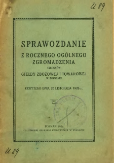 Sprawozdanie z rocznego og&oacute;lnego zgromadzenia członk&oacute;w Giełdy Zbożowej i Towarowej odbytego dnia 26 listopada 1926 r.