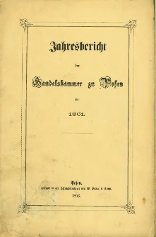 Jahresbericht der Handelskammer zu Posen f&uuml;r 1861.