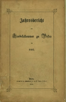 Jahresbericht der Handelskammer zu Posen f&uuml;r 1865.