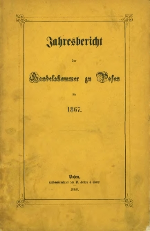 Jahresbericht der Handelskammer zu Posen für 1867.