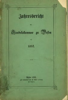 Jahresbericht der Handelskammer zu Posen f&uuml;r 1868.