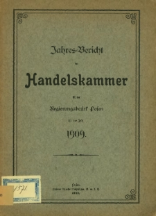 Jahresbericht der Handelskammer f&uuml;r den Regierungsbezirk Posen f&uuml;r das Jahr 1909.