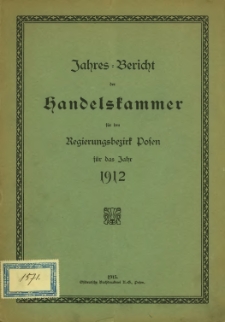 Jahresbericht der Handelskammer für den Regierungsbezirk Posen für das Jahr 1912.