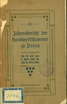 Jahresbericht der Handwerkskammer zu Posen für die Zeit vom 1. April 1905 die 31 März 1906.