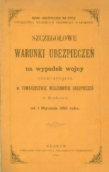 Szczegółowe warunki ubezpieczeń na wypadek wojny obowiązujące w Towarzystwie Wzajemnych Ubezpieczeń w Krakowie od 1 stycznia 1891 roku