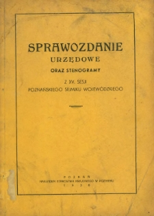 Sprawozdanie Urzędowe oraz Stenogramy z XV Sesji Poznańskiego Sejmiku Wojew&oacute;dzkiego.