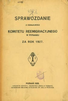 Sprawozdanie z działalności Komitetu Reemigracyjnego w Poznaniu za rok 1927.