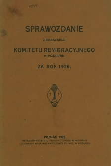 Sprawozdanie z działalności Komitetu Reemigracyjnego w Poznaniu za Rok 1928.