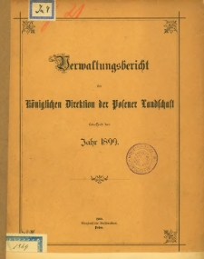Verwaltungsbericht der K&ouml;niglichen Direktion der Posener Landschaft betreffend das Jahr 1899.