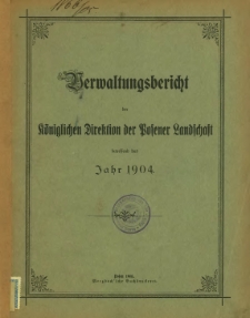 Verwaltungsbericht der K&ouml;niglichen Direktion der Posener Landschaft betreffend das Jahr 1904.