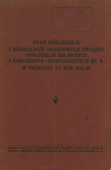 Stan spółdzielni i Okręgowego Związku Spółdzielni Rolniczych i Zarobkowo-Gospodarczych Rz. P. w Poznaniu za rok 1934/35.