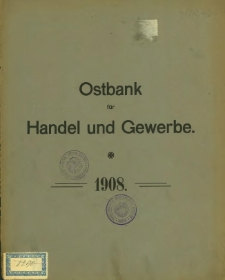 Einundf&uuml;nzigster Gesch&auml;ftsbericht der Ostbank f&uuml;r Handel und Gewerbe. 1908