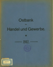 F&uuml;nfundf&uuml;nzigster Gesch&auml;ftsbericht der Ostbank f&uuml;r Handel und Gewerbe. 1912
