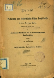 Bericht über die Gestaltung der landwirtschaftlichen Verhältnisse in der Provinz Posen während des Jahres 1875.