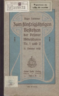 Zum f&uuml;nfzigj&auml;hrigen Bestehen der Posener Mittelschulen No. 1 und 2 : 11. Oktober 1908