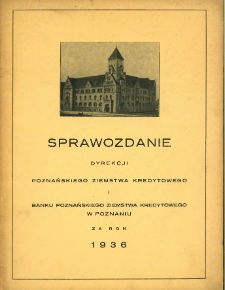 Sprawozdanie Dyrekcji Poznańskiego Ziemstwa Kredytowego w Poznaniu za rok 1936.