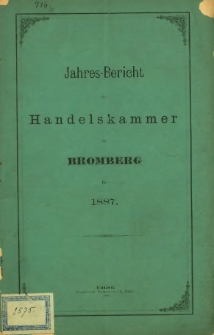 Jahresbericht der Handelskammer zu Bromberg für 1887.