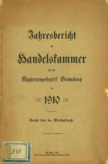Jahresbericht der Handelskammer f&uuml;r den Regierungsbezirk Bromberg f&uuml;r 1910.