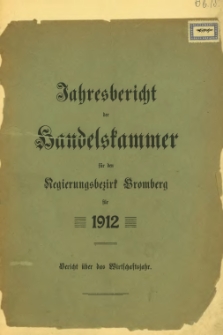 Jahresbericht der Handelskammer für den Regierungsbezirk Bromberg für 1912.