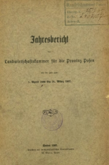 Jahresbericht der Landwirtschaftskammer f&uuml;r die Provinz Posen f&uuml;r die Zeit vom 1. April 1906 bis 31. M&auml;rz 1907.