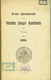 67. Jahresbericht des Vereins Junger Kaufleute &uuml;ber Posen. 1910.