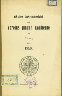 67. Jahresbericht des Vereins Junger Kaufleute über Posen. 1910.