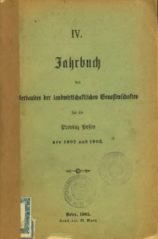 IV. Jahrbuch des Verbandes der landwirtschaftlichen Genossenschaften für die Provinz Posen pro 1902 und 1903.