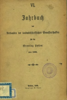 VI. Jahrbuch des Verbandes der landwirtschaftlichen Genossenschaften für die Provinz Posen pro 1905.