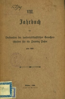 VIII. Jahrbuch des Verbandes der landwirtschaftlichen Genossenschaften für die Provinz Posen pro 1907.